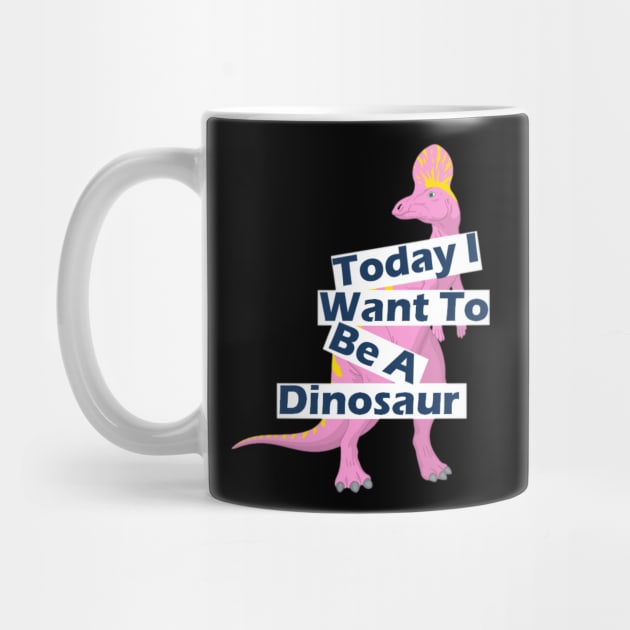 Today I Want To Be A Dinosaur Design by Jozka